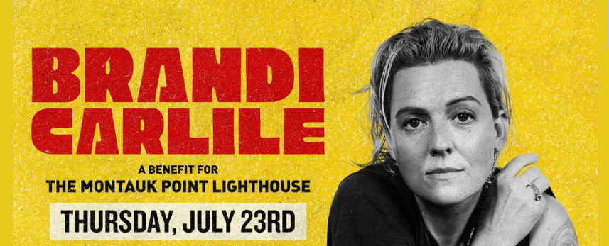 "Brandi Carlile, A Benefit for the Montauk Point Lighthouse, Thursday, July 23rd." Black-and-white photo of a person, yellow background.