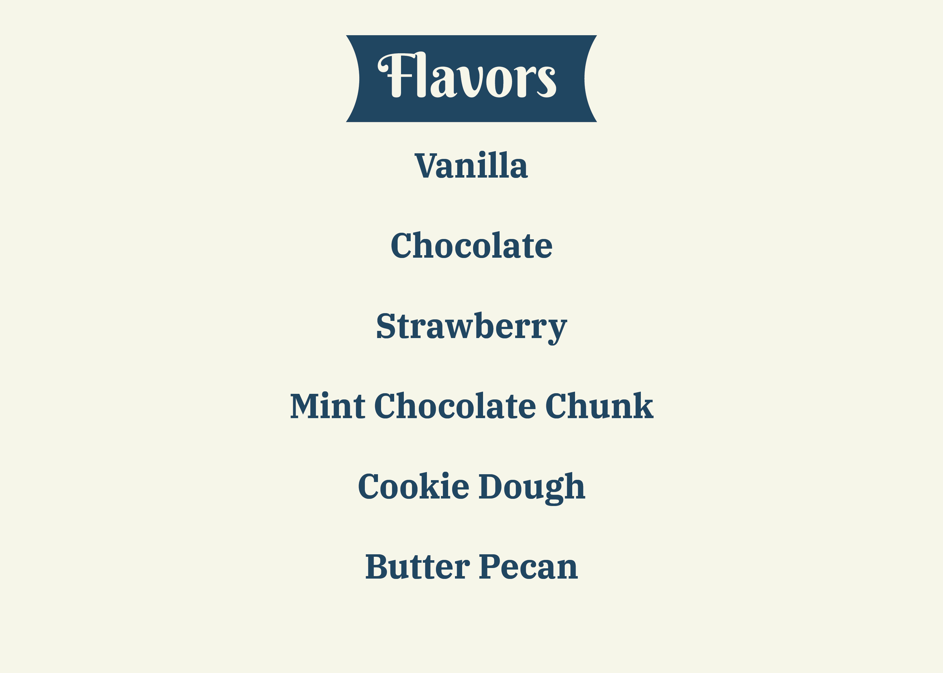 Flavors - Vanilla, Chocolate, Strawberry, Milk Chocolate Chunk, Cookie Dough, Butter Pecan